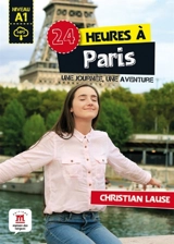 24 heures à Paris : une journée, une aventure : niveau A1 - Christian Lause