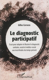 Le diagnostic participatif : essai pour adapter et illustrer le diagnostic sanitaire, social et médico-social aux incertitudes du temps présent - Gilles Cervera