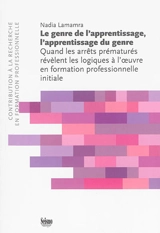 Le genre de l'apprentissage, l'apprentissage du genre : quand les arrêts prématurés révèlent les logiques à l'oeuvre en formation professionnelle initiale - Nadia Lamamra