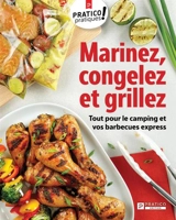Marinez, congelez et grillez : Tout pour le camping et vos barbecues express - Richard Houde