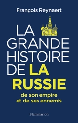 La grande histoire de la Russie, de son empire et de ses ennemis - François Reynaert