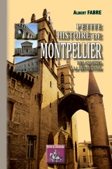 Petite histoire de Montpellier : depuis son origine jusqu'à la fin de la Révolution - Albert Fabre