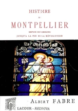 Histoire de Montpellier depuis son origine jusqu'à la fin de la Révolution - Albert Fabre