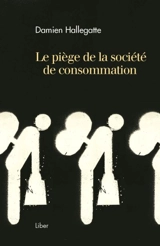 Le piège de la société de consommation - Damien Hallegatte
