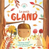 Le petit gland : une belle histoire pour découvrir le cycle de vie du chêne - Melanie Joyce