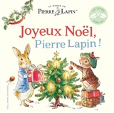 Le monde de Pierre Lapin. Joyeux Noël, Pierre Lapin ! - Katie Woolley