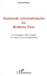 Danseurs contemporains du Burkina Faso : écritures, attitudes, circulations de la compagnie Salia nï Seydou au temps de la mondialisation - Gérard Mayen