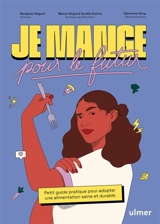 Je mange pour le futur : petit guide pratique pour adopter une alimentation saine et durable - Manon Dugré