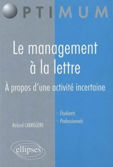 Le management à la lettre : à propos d'une activité incertaine - Roland Labregere