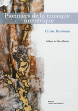Pionniers de la musique numérique - Olivier Baudouin