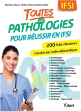 Toutes les pathologies pour réussir en IFSI : 200 fiches illustrées classées par ordre alphabétique - Blandine Dijoux