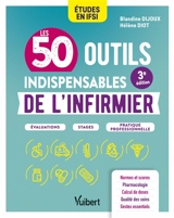 Les 50 outils indispensables de l'infirmier : études en IFSI : évaluations, stages, pratique professionnelle - Blandine Dijoux