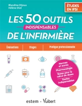 Les 50 outils indispensables de l'infirmière : études en IFSI : évaluations, stages, pratique professionnelle - Blandine Dijoux