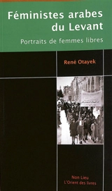Féministes arabes du Levant : portraits de femmes libres - René Wadih Otayek