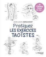 Pratiquez les exercices taoïstes : de l'énergie pour la vie ! - Jean-Louis Abrassart