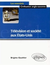 Télévision et société aux Etats-Unis - Brigitte Gauthier