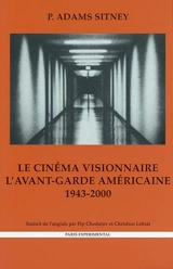Le cinéma visionnaire : l'avant-garde américaine (1943-2000) - P. Adams Sitney