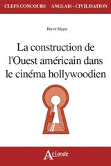 La construction de l'Ouest américain dans le cinéma hollywoodien - Hervé Mayer