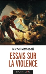 Essais sur la violence : banale et fondatrice - Michel Maffesoli
