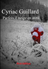Parfois il neige en avril - Cyriac Guillard