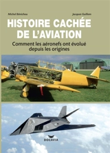 Histoire cachée de l'aviation : comment les aéronefs ont évolué depuis les origines - Michel Bénichou