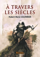 A travers les siècles - Hubert-Marie Colombier