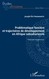 Problématique foncière et trajectoires de développement en Afrique subsaharienne : l'exemple du Cameroun - Joseph-Eric Nnomenko'o