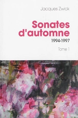 Sonates d'automne. Vol. 1. 1994-1997 - Jacques Zwick