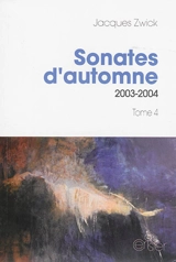 Sonates d'automne. Vol. 4. 2003-2004 - Jacques Zwick