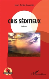 Cris séditieux : poèmes - Jean Améa Kouadio
