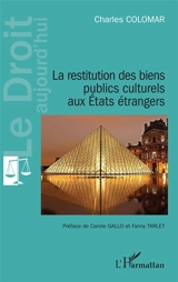 La restitution des biens publics culturels aux Etats étrangers - Charles Colomar