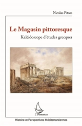 Le magasin pittoresque : kaléidoscope d'études grecques - Nicolas Pitsos