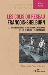Les colis du réseau François-Shelburn : les aviateurs alliés de retour en Angleterre et les héros qui les ont sauvés - Keith Janes
