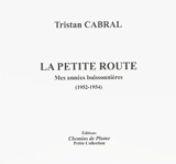La petite route : mes années buissonnières, 1952-1954 - Tristan Cabral