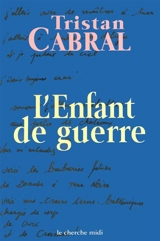 L'enfant de guerre : 999-1999 - Tristan Cabral
