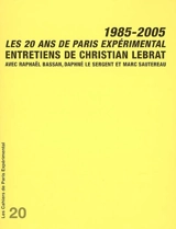 Les 20 ans de Paris expérimental, 1985-2005 : entretiens de Christian Lebrat avec Raphaël Bassan, Daphné Le Sergent et Marc Sautereau - Christian Lebrat