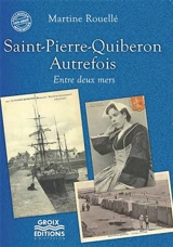 Saint-Pierre-Quiberon autrefois : entre deux mers - Martine Rouellé