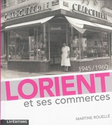 Lorient et ses commerces : 1945-1960 - Martine Rouellé