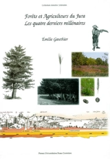 Forêts et agriculteurs du Jura : les quatre derniers millénaires - Emilie Gauthier