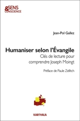 Humaniser selon l'Evangile : clés de lecture pour comprendre Joseph Moingt - Jean-Pol Gallez