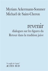 Revenir : dialogues sur les figures du retour dans la tradition juive - Myriam Ackermann-Sommer