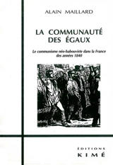 La communauté des égaux : le communisme néo-babouviste dans la France des années 1840 - Alain Maillard