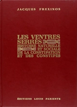 Les Ventres serrés : histoire naturelle et sociale de la constipation et des constipés - Jacques Frexinos