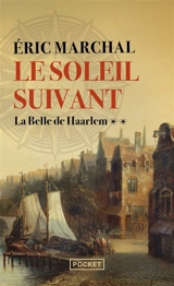 Le soleil suivant. Vol. 2. La belle de Haarlem - Eric Marchal