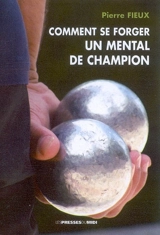 Comment se forger un mental de champion - Pierre Fieux