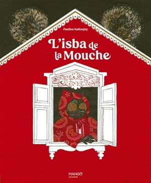 L'isba de la mouche : extrait de Contes populaires russes d'Alexandre Afanassiev - Pauline Kalioujny