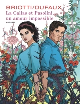 La Callas et Pasolini, un amour impossible - Jean Dufaux