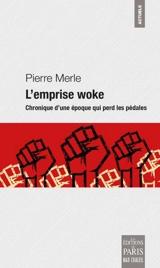 L'emprise woke : chronique d'une époque qui perd les pédales - Pierre Merle