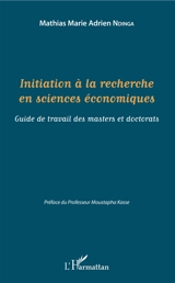 Initiation à la recherche en sciences économiques : guide de travail des masters et doctorats - Mathias Marie Adrien Ndinga