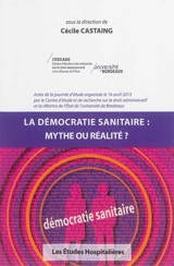 La démocratie sanitaire : mythe ou réalité ? : actes de la journée d'étude, 16 avril 2013